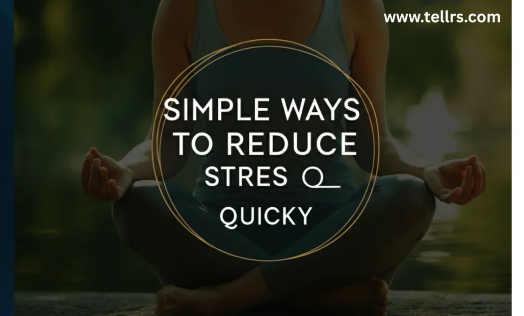 Simple ways to reduce stress quickly