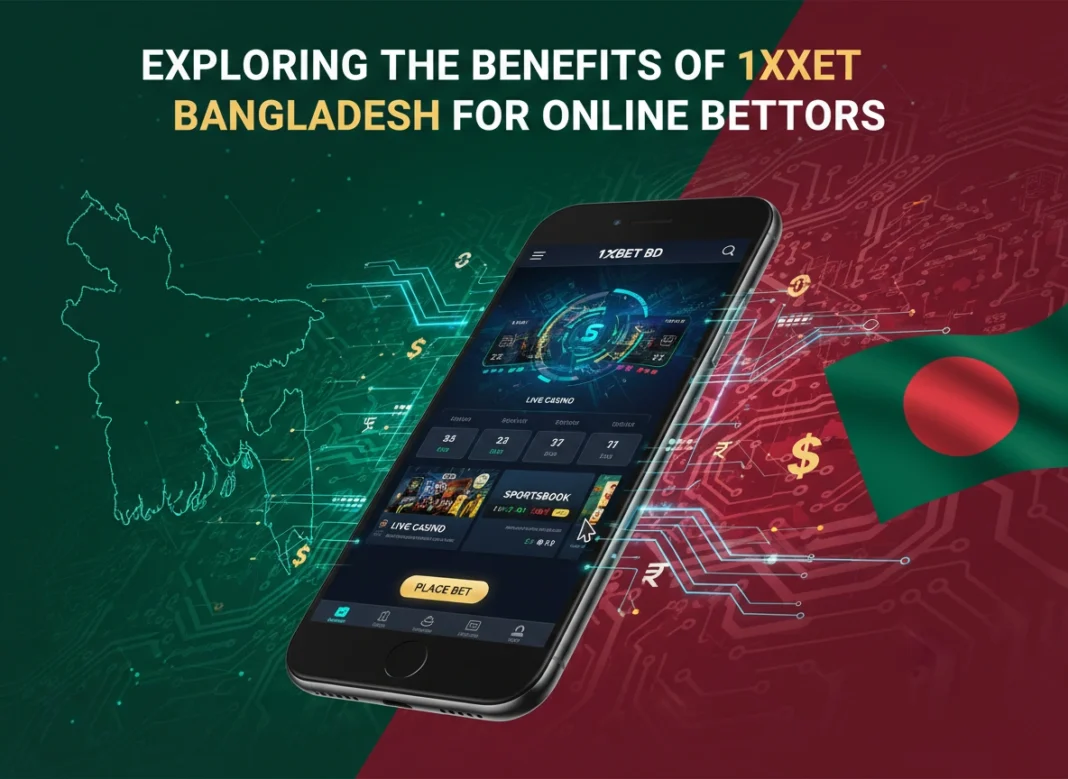 Exploring the Benefits of 1xbet Bangladesh for Online Bettors