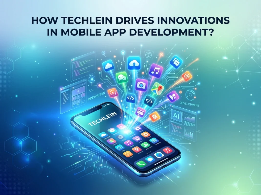 How does Techlein drive innovations in mobile app development?