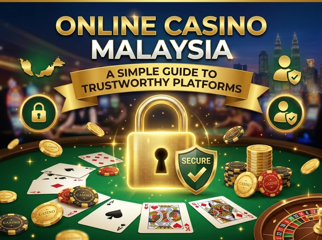 Online Casino Malaysia: A Simple Guide to Trustworthy Platforms